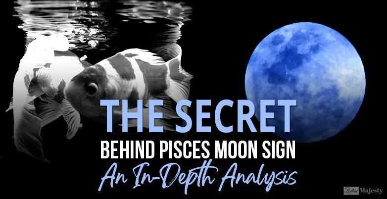 The Secret Behind Pisces Moon Sign An In Depth Analysis