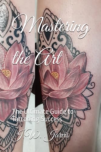 Ultimate Guide To Beginner Tattooing Master The Art Of Tattooing With