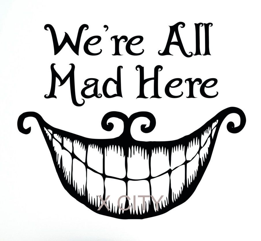 We Re All Mad Here Alice In Wonderland Cheshire Cat Tattoo Quote